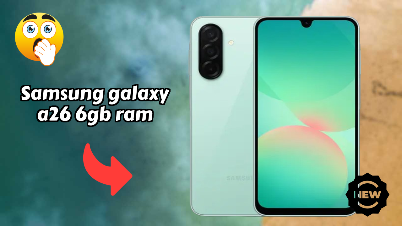 Samsung Galaxy A26 6GB RAM Display Quality: Super AMOLED Explained